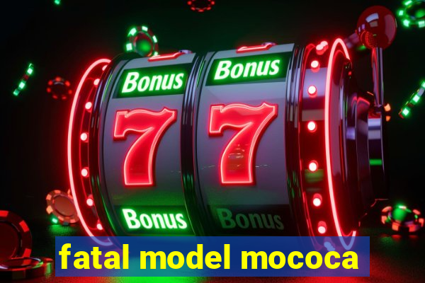 fatal model mococa